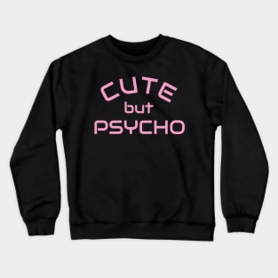 Cute but Psycho - Psycho Designer Shirt Gift Crewneck Sweatshirt